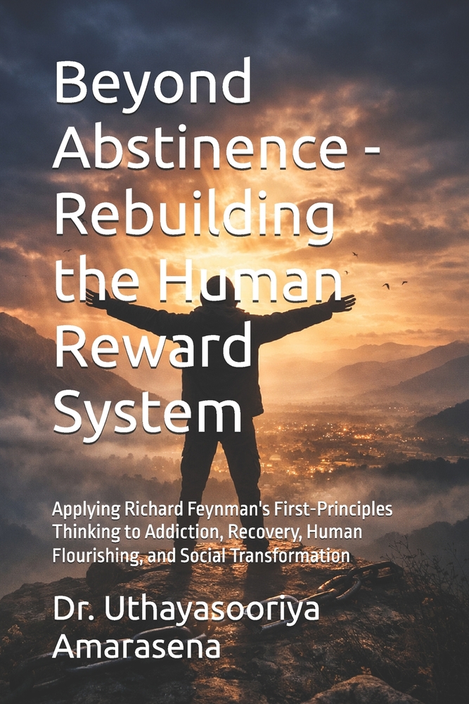 Beyond Abstinence - Rebuilding the Human Reward System: Applying Richard Feynman's First-Principles Thinking to Addiction, Recovery, Human Flourishing cover