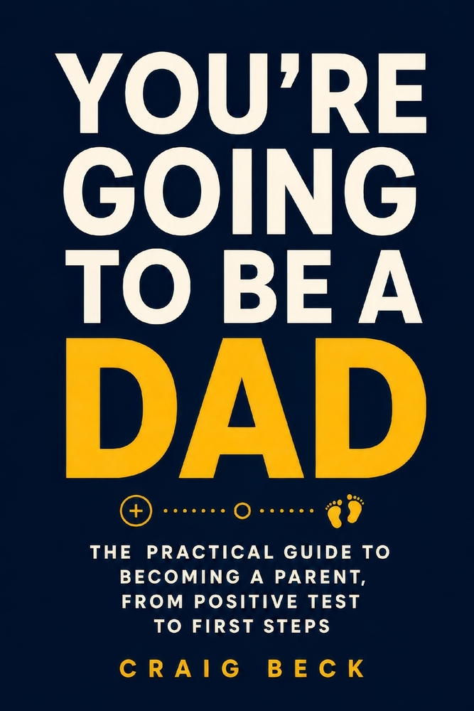 You're Going to Be a Dad: The Practical Guide to Becoming a Parent, From Positive Test to First Steps cover