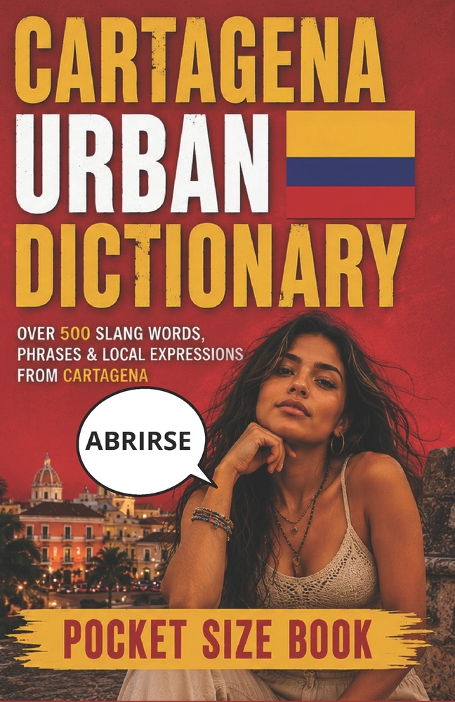Cartagena Urban Dictionary: 500 Cartagena Slang Words, Street Expressions, and Local Sayings Explained in English cover