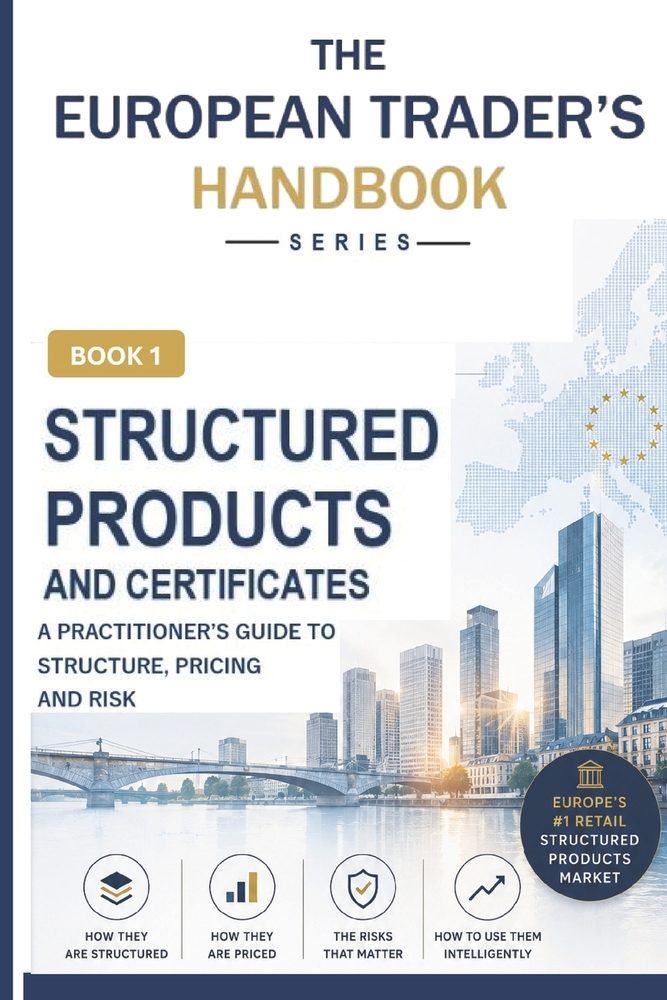 Structured Products & Certificates (The European Trader's Handbook): A Practitioner's Guide to the World's Largest Retail Derivatives Market cover