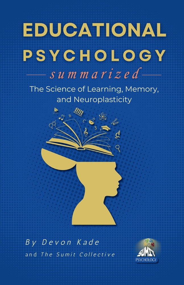 EDUCATIONAL PSYCHOLOGY Summarized: The Science of Learning, Memory, and Neuroplasticity cover