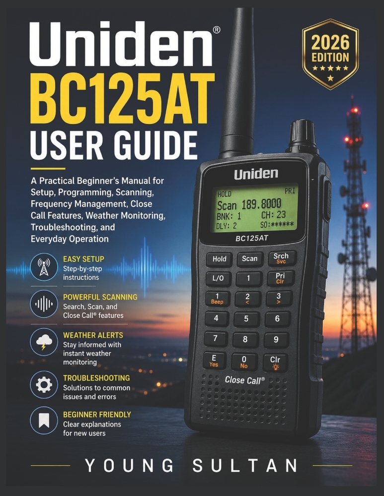 Uniden BC125AT User Guide: A Practical Beginner's Manual for Setup, Programming, Scanning, Frequency Management, Close Call Features, Weather Monitori cover