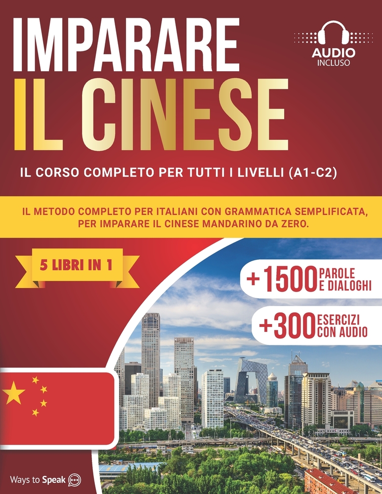 Imparare Il Cinese in 30 Giorni: (5 LIBRI IN 1) Il metodo completo per italiani con grammatica semplificata, esercizi pratici con audio, +1500 parole, cover