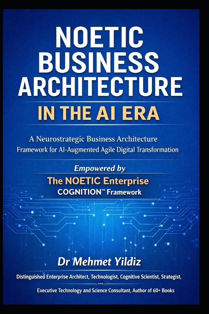 Noetic Business Architecture in the AI Era: A Neurostrategic Business Architecture Framework for AI-Augmented Agile Digital Transformation cover