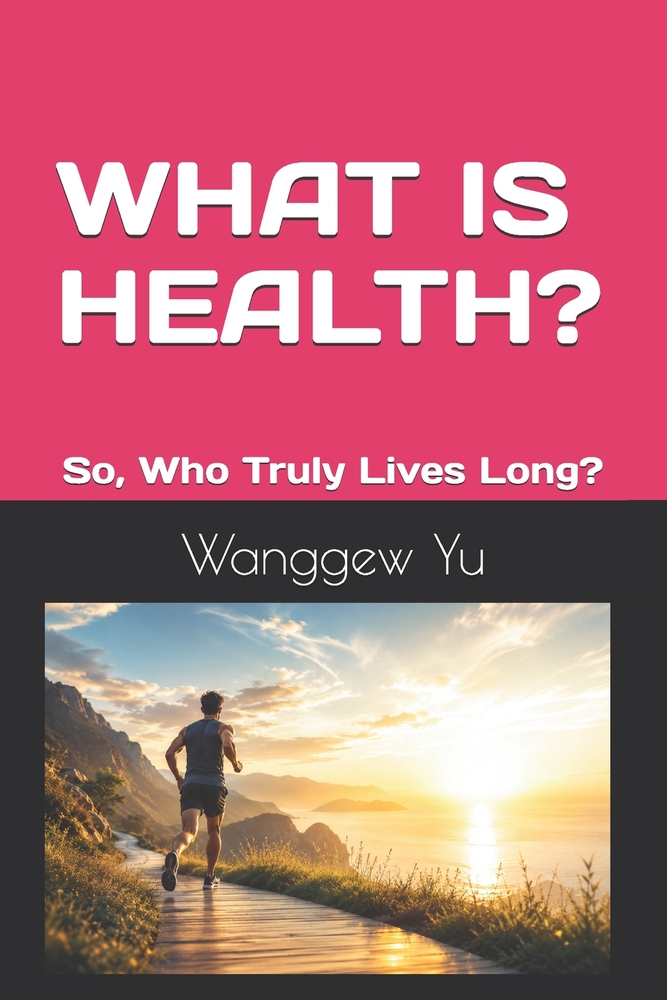 What Is Health?: So, Who Truly Lives Long? cover