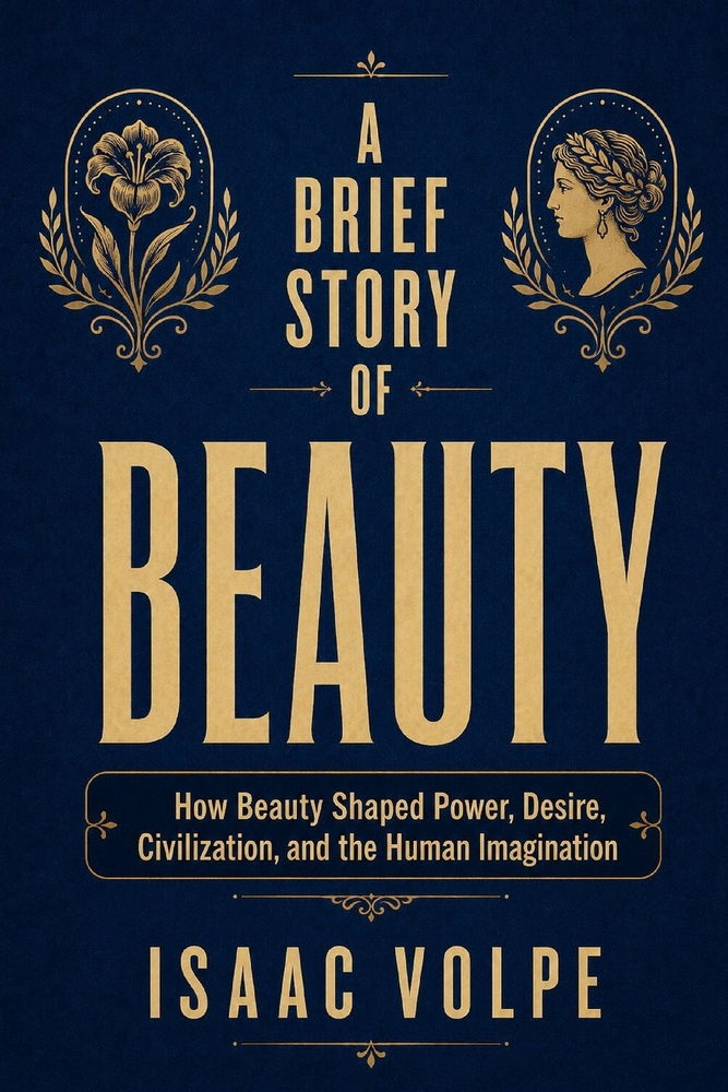 A BRIEF STORY OF BEAUTY. How Beauty Shaped Power, Desire, Civilization, and the Human Imagination: Beauty as a tale of desire, domination, imagination cover