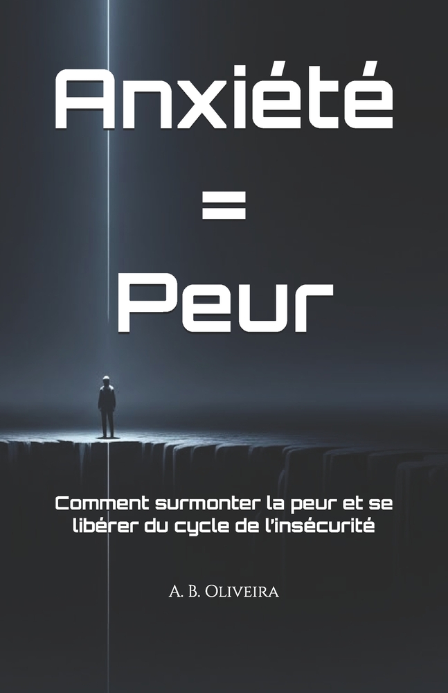 Anxiété = Peur: Comment surmonter la peur et se libérer du cycle de l'insécurité cover