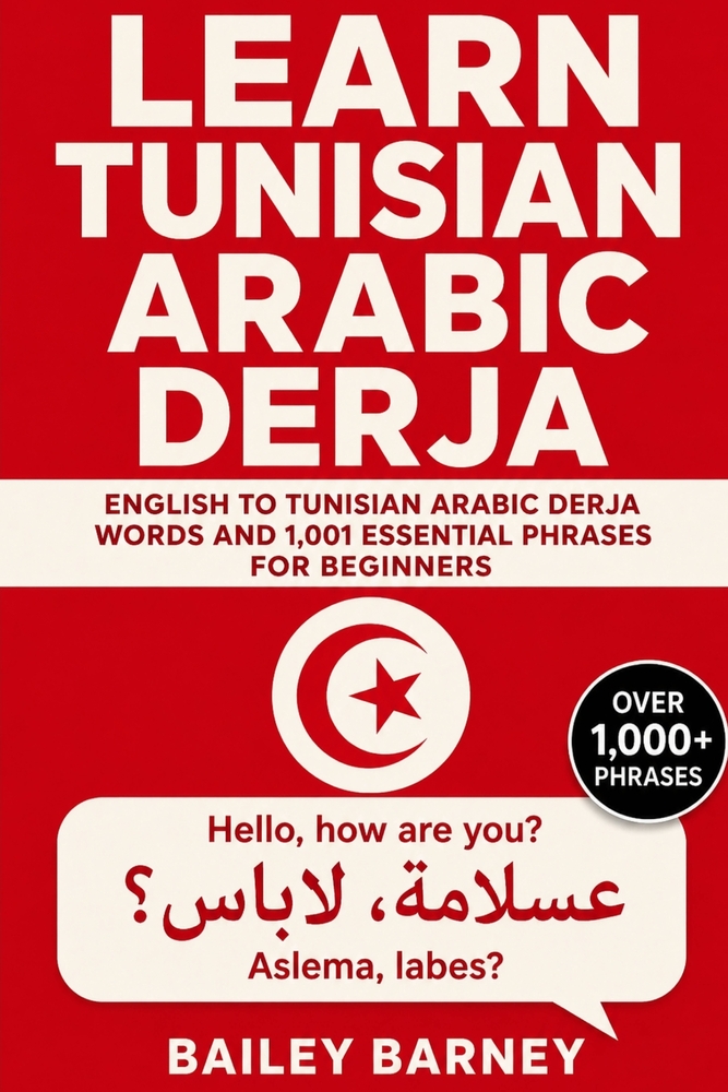 Learn Tunisian Arabic Derja: English to Tunisian Arabic Derja Words and 1,001 Essential Phrases for Beginners cover
