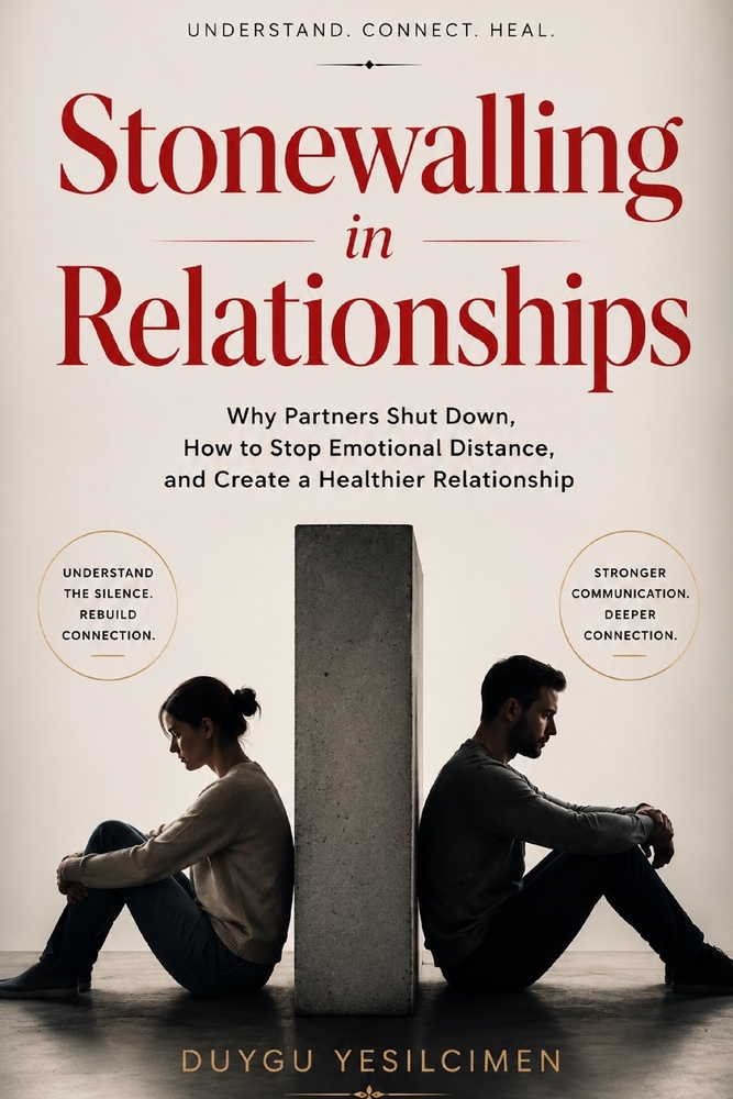 Stonewalling in Relationships: Why Partners Shut Down, How to Stop Emotional Distance, and Create a Healthier Relationship cover