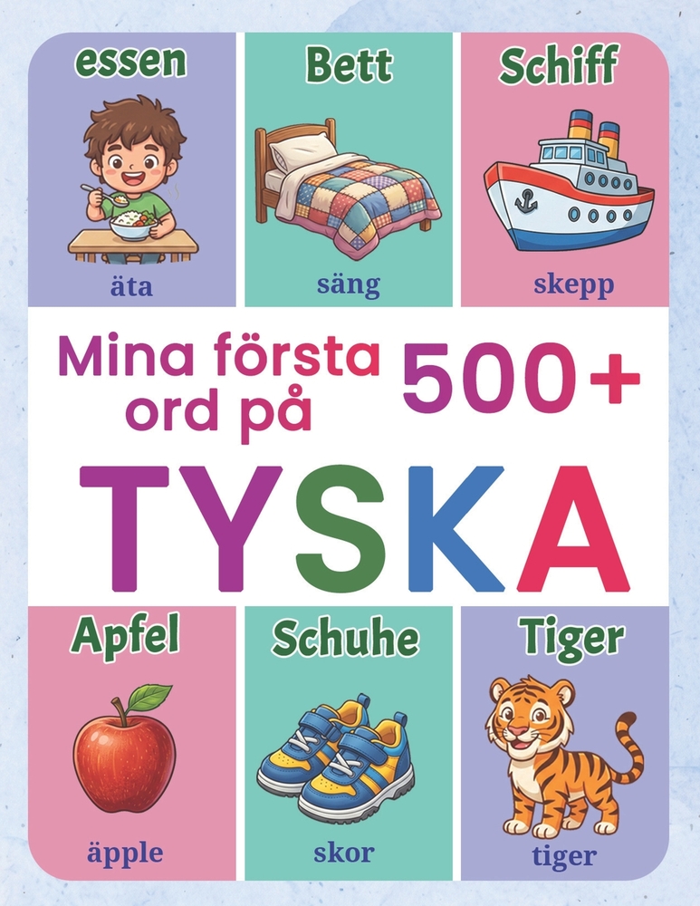 Mina första 500+ ord på tyska: Tvåspråkig svensk-tysk bildordbok för barn 4-9 år Lär dig nya glosor och bygg ordförråd genom färgglada illustrationer cover