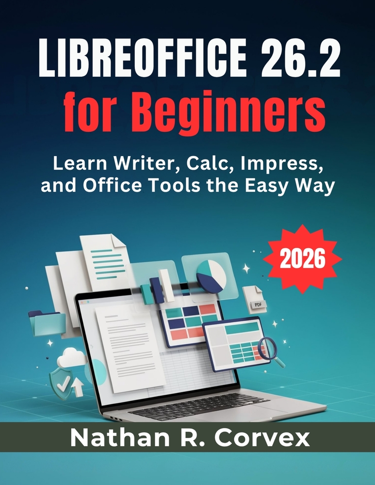 Libreoffice 26.2 for Beginners: Learn Writer, Calc, Impress, and Office Tools the Easy Way cover