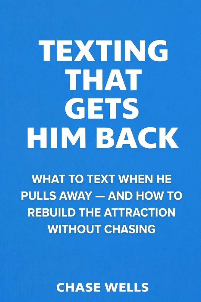 Texting That Gets Him Back: What to Text When He Pulls Away - and How to Rebuild Attraction Without Chasing cover