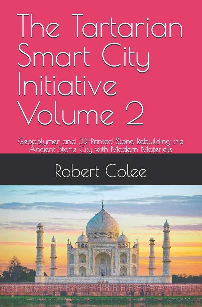 The Tartarian Smart City Initiative Volume 2: Geopolymer and 3D-Printed Stone Rebuilding the Ancient Stone City with Modern Materials cover