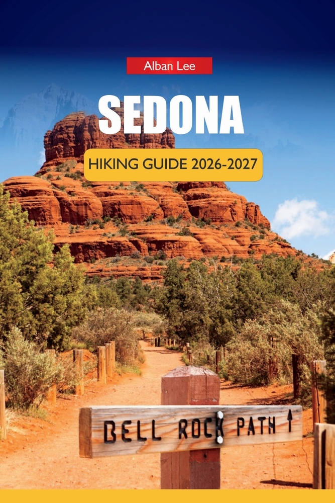 Sedona Hiking Guide 2026-2027: Red Rock Trails, Hidden Canyon Walks, Free Shuttle Routes and Realistic Day Itineraries for Independent Hikers in Arizo cover