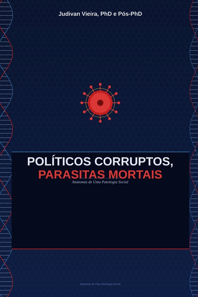 Políticos Corruptos, Parasitas Mortais: Anatomia de Uma Patologia Social cover