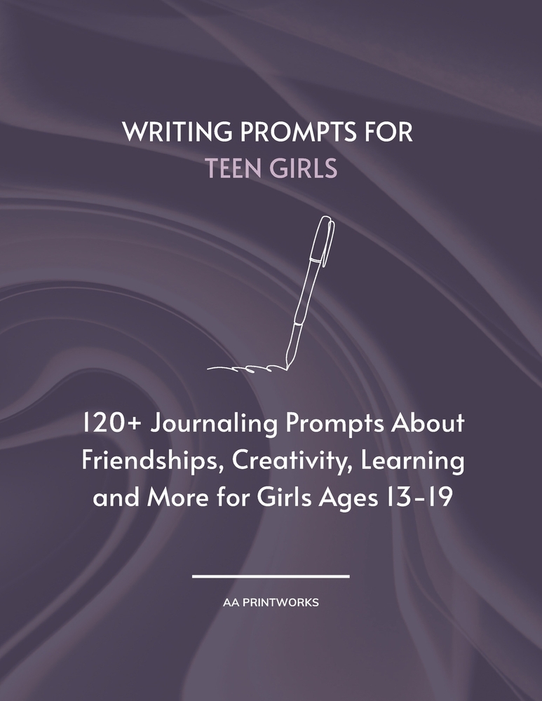 Writing Prompts for Teen Girls: 120+ Journaling Prompts About Friendships, Creativity, Learning and More for Girls Ages 13-19 8.5" x 11" cover