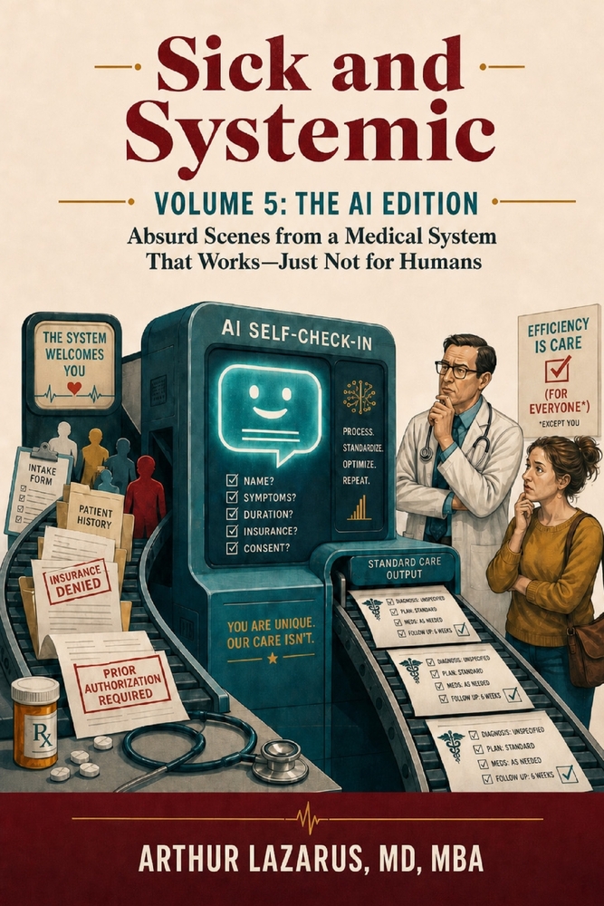 Sick and Systemic: Absurd Scenes from a Medical System That Works-Just Not for You (Volume 8) cover