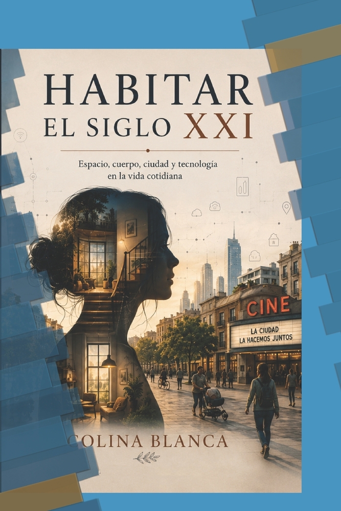 Habitar el siglo XXI: Espacio, cuerpo, ciudad y tecnología en la vida cotidiana cover