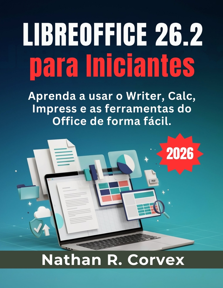 Libreoffice 26.2 para Iniciantes: Aprenda a usar o Writer, Calc, Impress e as ferramentas do Office de forma fácil. cover