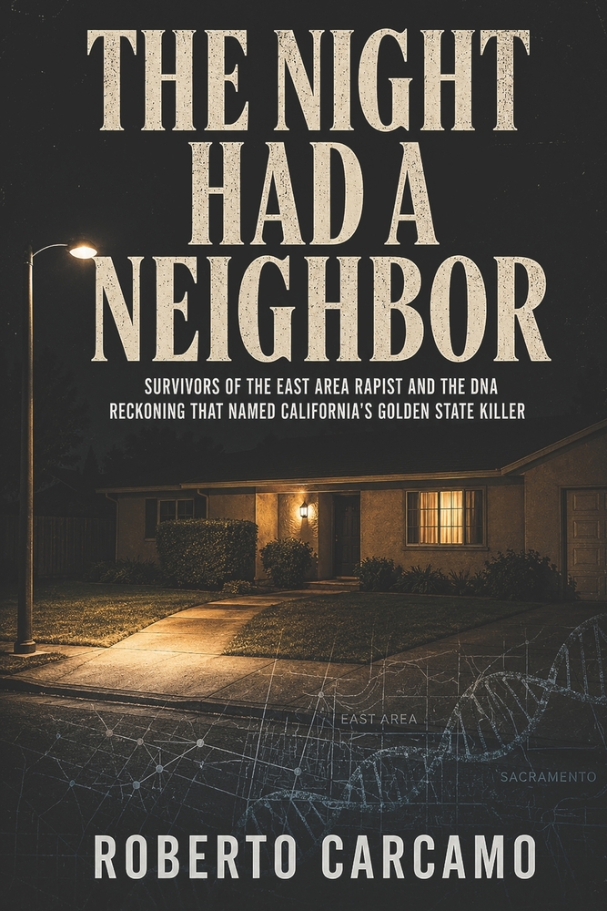 The Night Had a Neighbor: Survivors of the East Area Rapist and the DNA Reckoning That Named California's Golden State Killer cover