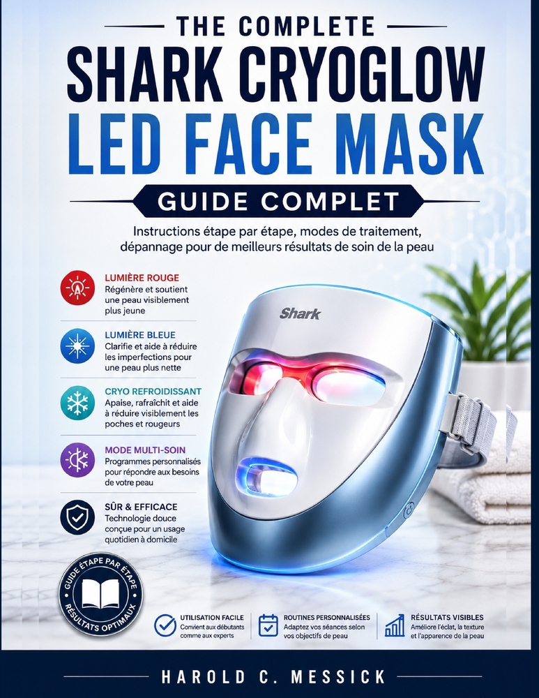 The Complete Shark CryoGlow LED Face Mask Guide: Schritt-für-Schritt-Anleitungen, Behandlungsmodi, Fehlersuche für bessere Hautpflegeergebnisse cover