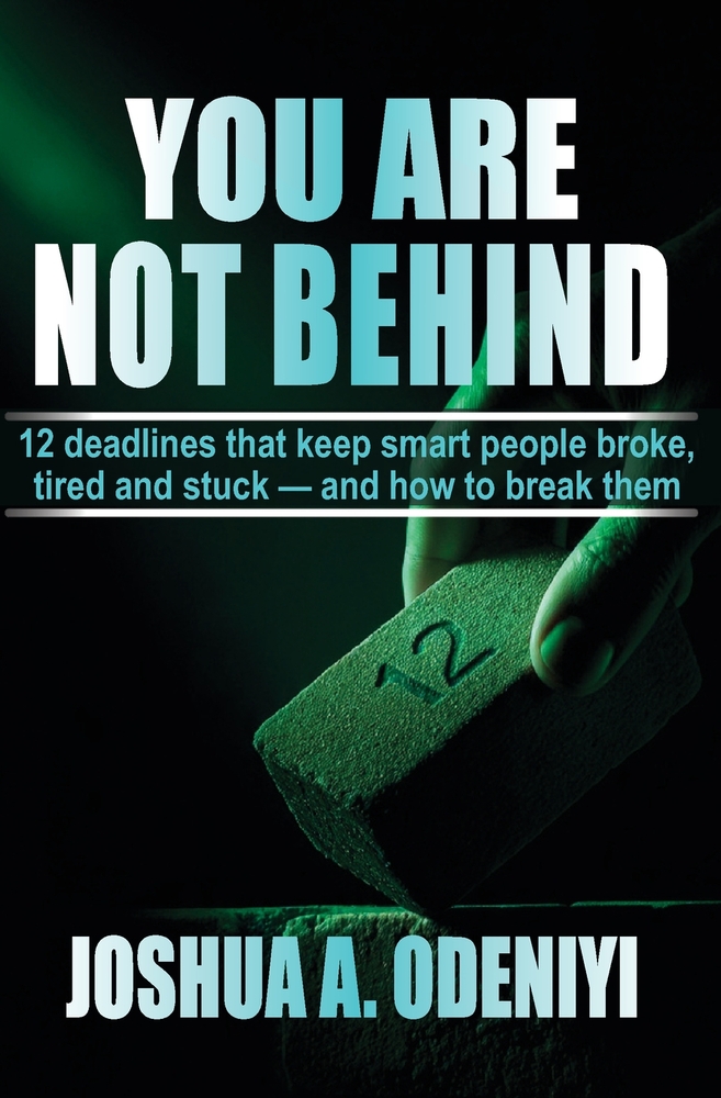 You Are Not Behind: 12 deadlines that keep smart people broke, tired and stuck - and how to break them cover