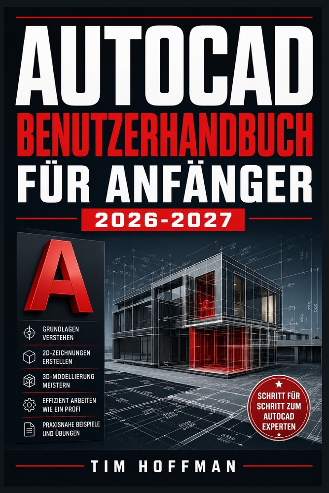 AutoCAD Benutzerhandbuch für Anfänger 2026-2027: Schritt für Schritt zur ersten technischen Zeichnung - Werkzeuge, Befehle und Praxisübungen verständl cover