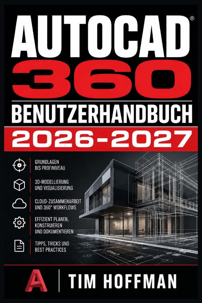AutoCAD 360 Benutzerhandbuch 2026-2027: Ihr umfassender Wegweiser für präzises Entwerfen am PC - Einrichtung, Werkzeugkunde, Layer-Verwaltung und Ausg cover