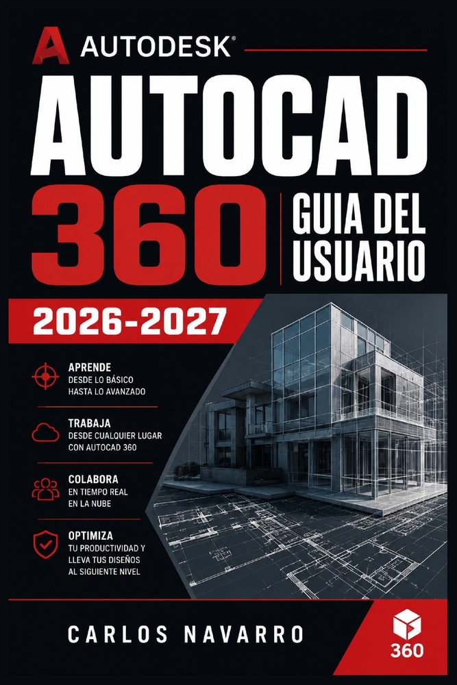 AutoCAD 360 Guia del Usuario 2026-2027: Domina el Diseno Digital: Herramientas, Comandos y Tecnicas Profesionales para Arquitectos, Ingenieros y Estud cover