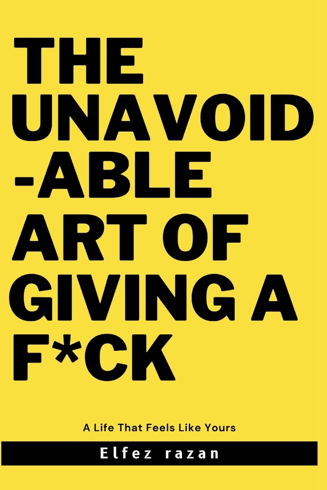 The Unavoidable Art Of Giving a F*ck: Why Radical Caring-Not Detachment-Is the Only Path to a Life That Feels Like Yours cover