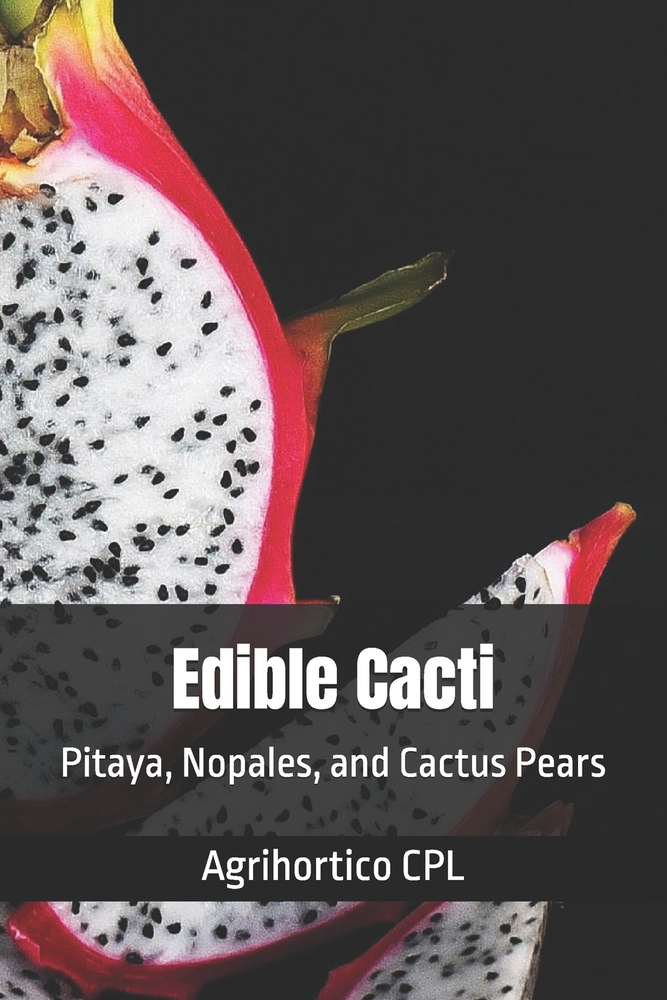 Edible Cacti: Pitaya, Nopales, and Cactus Pears cover