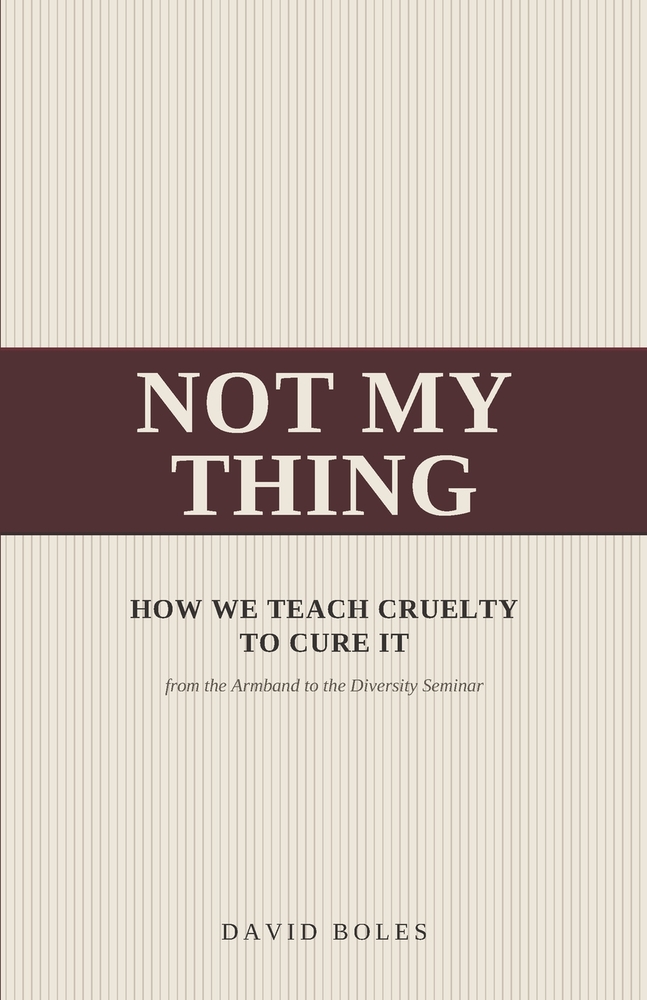 Not My Thing: How We Teach Cruelty to Cure It, from the Armband to the Diversity Seminar cover
