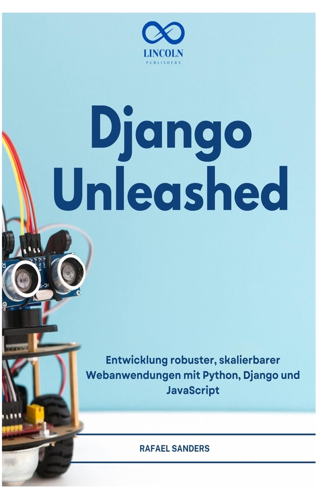 Django Unleashed: Entwicklung robuster, skalierbarer Webanwendungen mit Python, Django und JavaScript cover