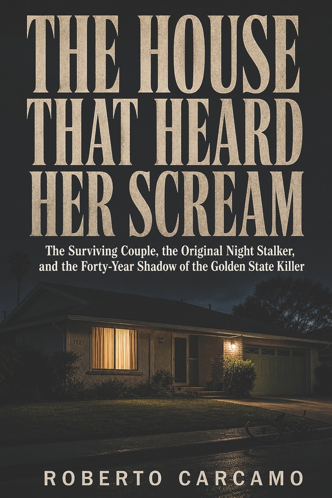 The House That Heard Her Scream: The Surviving Couple, the Original Night Stalker, and the Forty-Year Shadow of the Golden State Killer cover