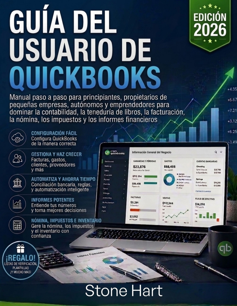 Guía del usuario de QuickBooks: Manual paso a paso para principiantes, propietarios de pequeñas empresas, autónomos y emprendedores para dominar la co cover