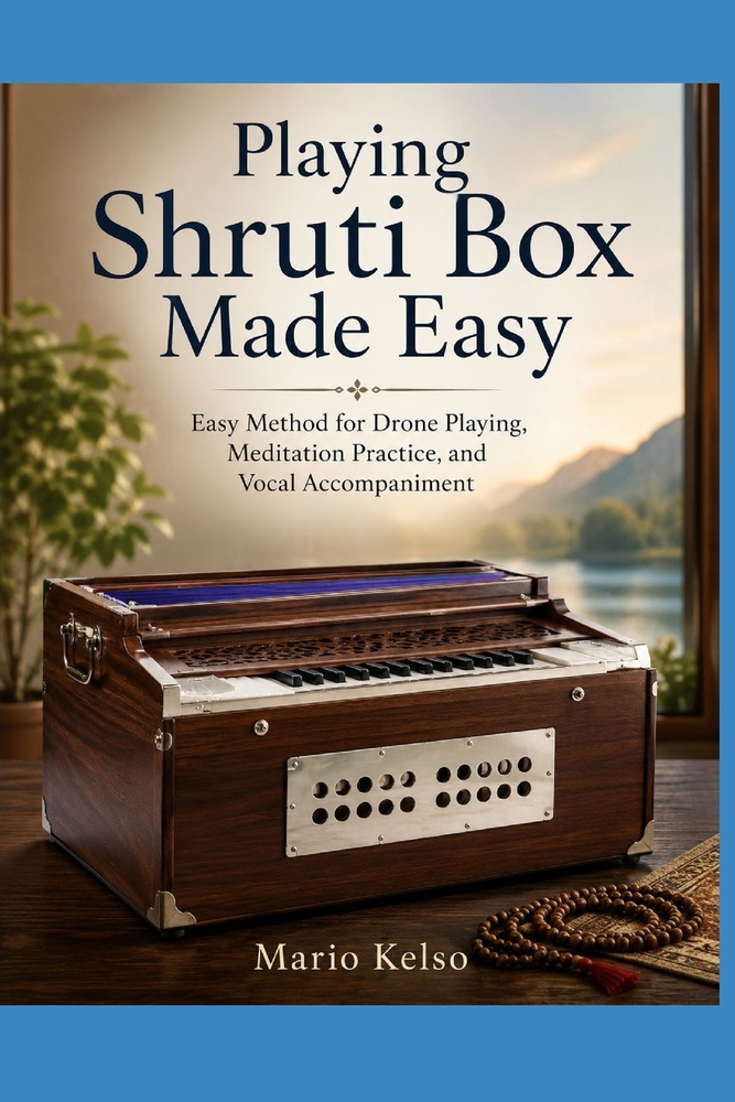 Playing Shruti Box Made Easy: Easy Method for Drone Playing, Meditation Practice, and Vocal Accompaniment cover