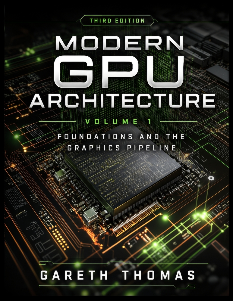 Modern GPU Architecture Third Edition: Volume 1 - Foundations and the Graphics Pipeline cover