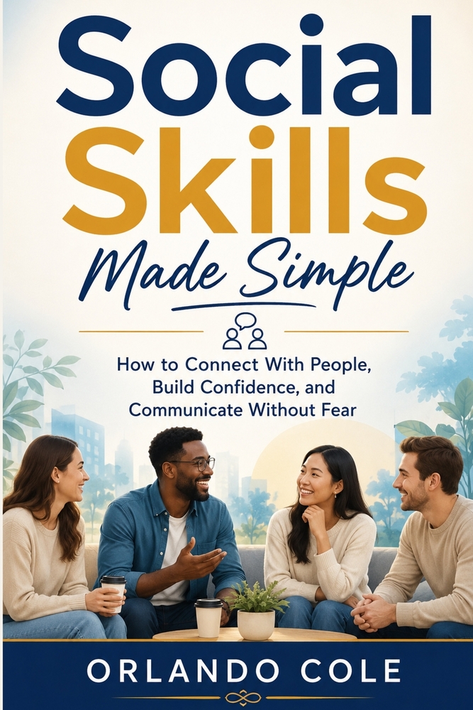 Social Skills Made Simple: How to Connect With People, Build Confidence, and Communicate Without Fear cover