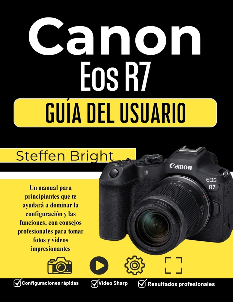Canon Eos R7 Gu�a del usuario: Un manual para principiantes que te ayudar� a dominar la configuraci�n y las funciones, con consejos profesionales para cover