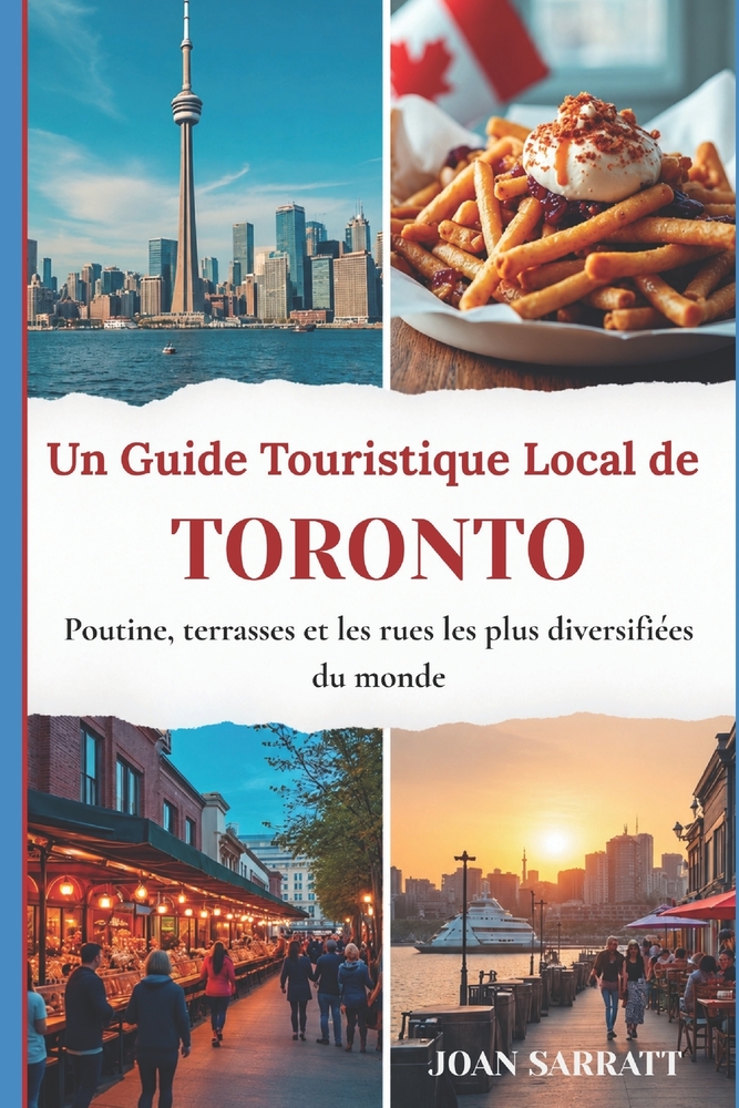 Un Guide Touristique Local de Toronto: Poutine, terrasses et les rues les plus diversifiées du monde cover