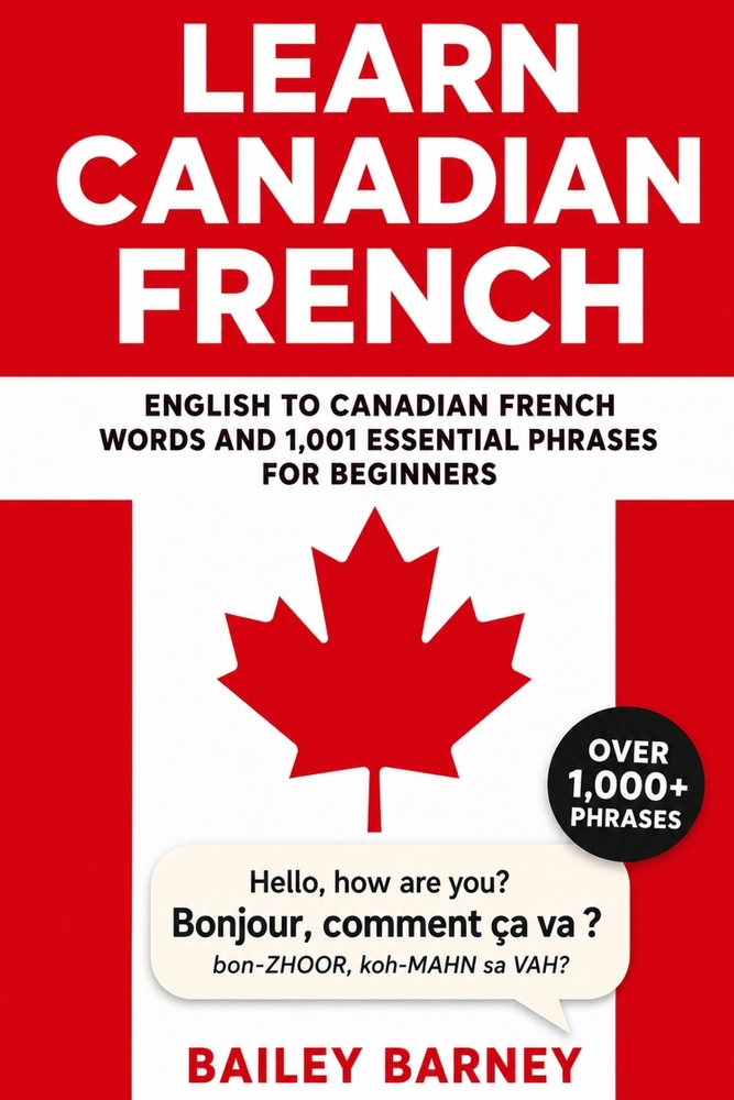 Learn Canadian French: English to Canadian French Words and 1,001 Essential Phrases for Beginners cover