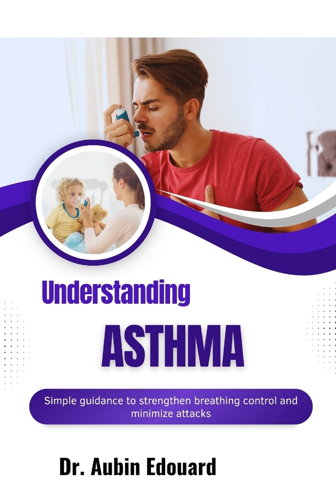 Understanding Asthma: Simple guidance to strengthen breathing control and minimize attacks cover