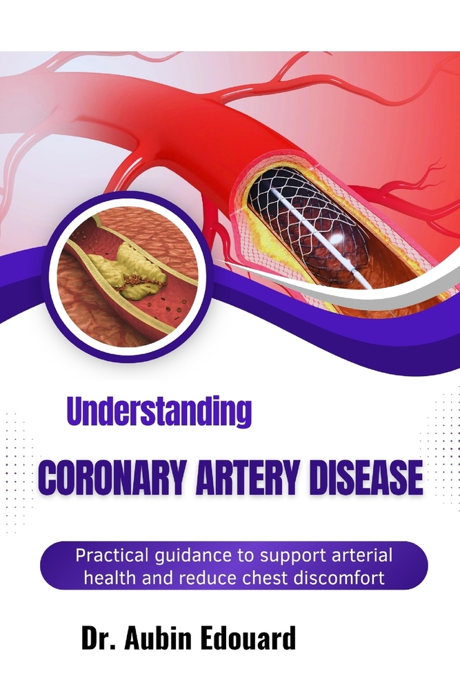 Understanding Coronary Artery Disease: Practical guidance to support arterial health and reduce chest discomfort triggers cover