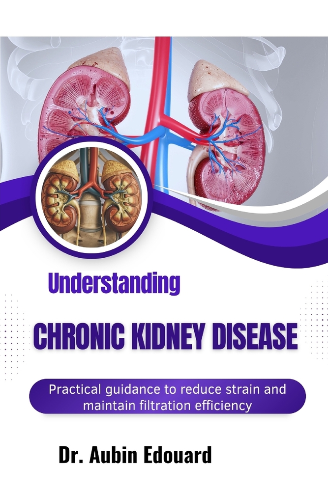 Understanding Chronic Kidney Disease: Practical guidance to reduce strain and maintain filtration efficiency cover