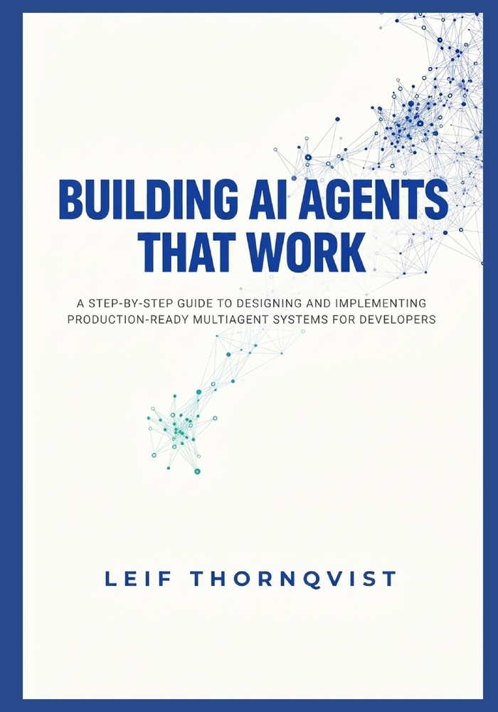 Building AI Agents That Work: A Step-by-Step Guide to Designing and Implementing Production-Ready Multiagent Systems for Developers cover
