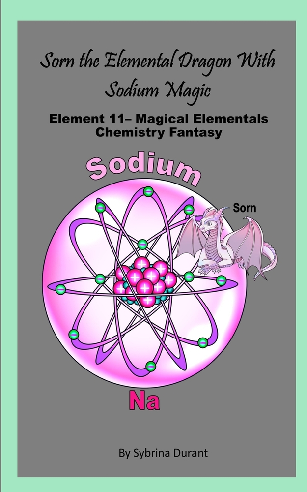 Sorn The Elemental Dragon With Sodium Magic: Element 11 - Magical Elementals Chemistry Fantasy Series cover