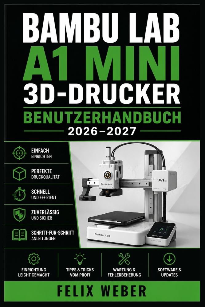 Bambu Lab A1 Mini 3D-Drucker Benutzerhandbuch 2026-2027: Schritt-für-Schritt-Anleitung zur Einrichtung, Kalibrierung und Wartung Für Einsteiger, Hobby cover