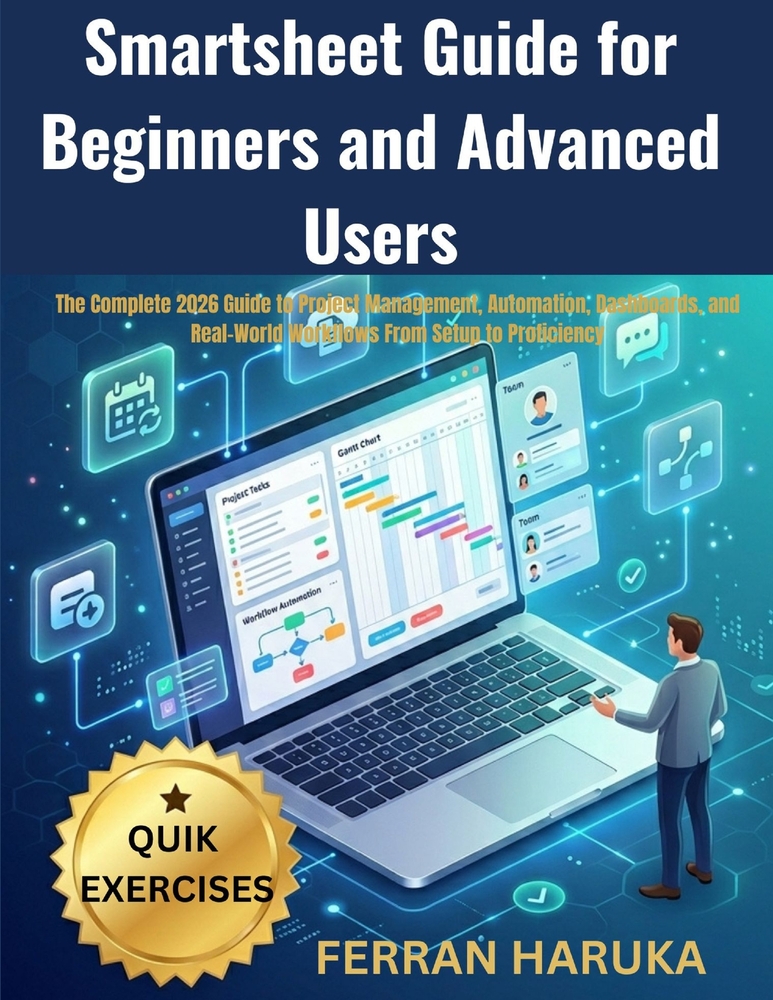 Smartsheet Guide for Beginners and Advanced Users: The Complete 2026 Guide to Project Management, Automation, Dashboards, and Real-World Workflows Fro cover