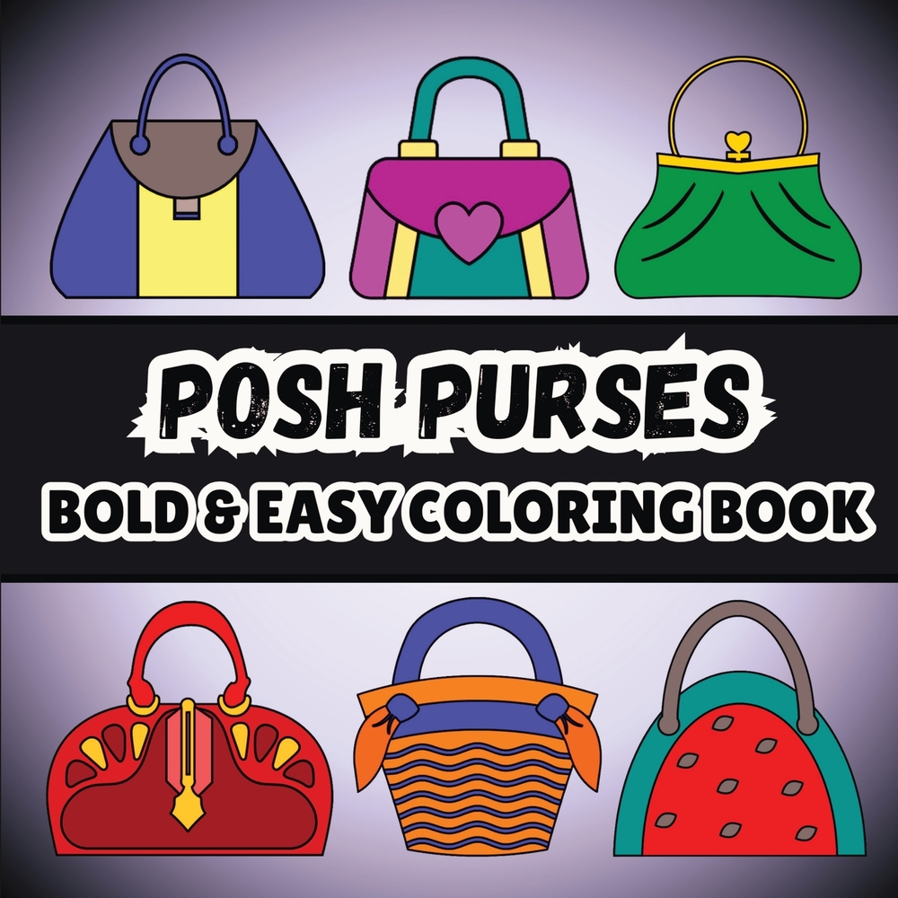 Posh Purses: Bold and Easy Coloring Book for Adults and Kids Featuring 60 Simple Designs For Bags and Handbags Lovers cover