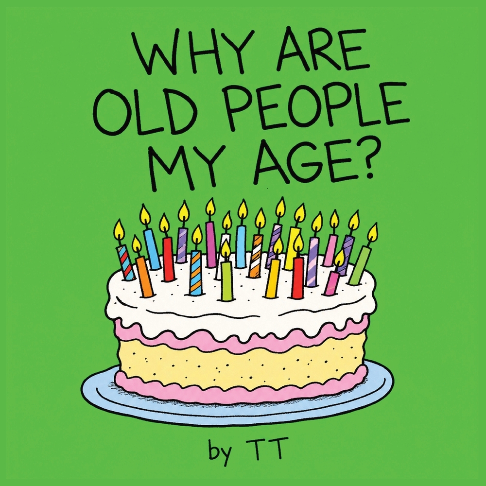 Why Are Old People My Age? cover